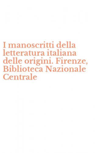 I manoscritti della letteratura italiana delle origini. Firenze, Biblioteca Nazionale Centrale