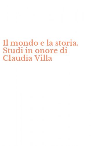 Il mondo e la storia. Studi in onore di Claudia Villa