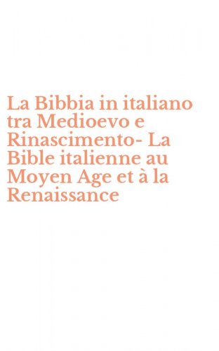 La Bibbia in italiano tra Medioevo e Rinascimento-La Bible italienne au Moyen Age et &agrave; la Renaissance