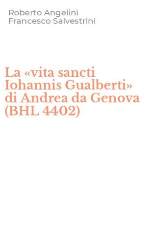 La &laquo;vita sancti Iohannis Gualberti&raquo; di Andrea da Genova (BHL 4402)