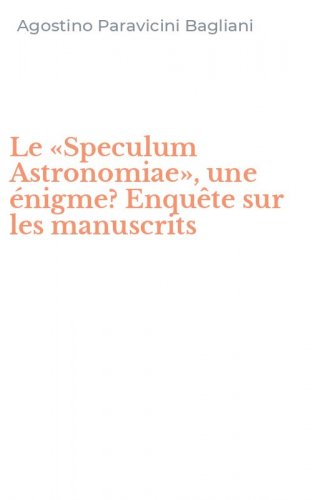 Le &laquo;Speculum Astronomiae&raquo;, une &eacute;nigme? Enqu&ecirc;te sur les manuscrits