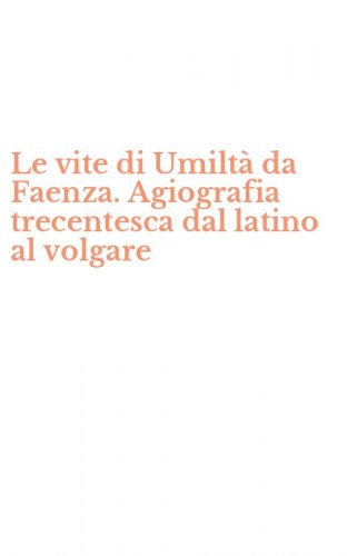 Le vite di Umilt&agrave; da Faenza. Agiografia trecentesca dal latino al volgare