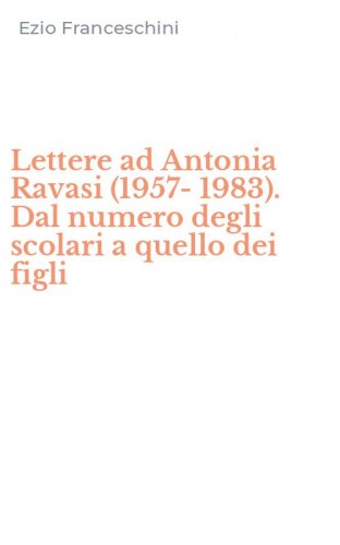 Lettere ad Antonia Ravasi (1957-1983). Dal numero degli scolari a quello dei figli