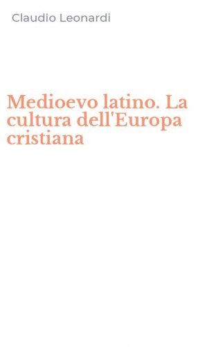 Medioevo latino. La cultura dell'Europa cristiana