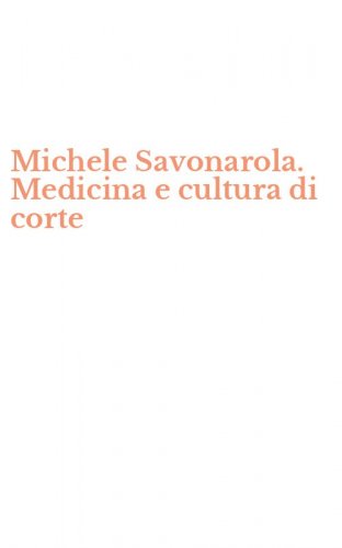 Michele Savonarola. Medicina e cultura di corte