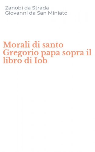 Morali di santo Gregorio papa sopra il libro di Iob