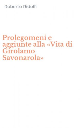 Prolegomeni e aggiunte alla &laquo;Vita di Girolamo Savonarola&raquo;