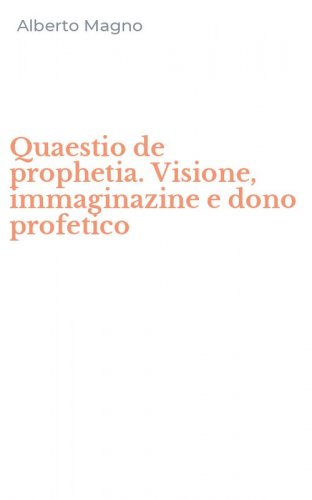 Quaestio de prophetia. Visione, immaginazine e dono profetico