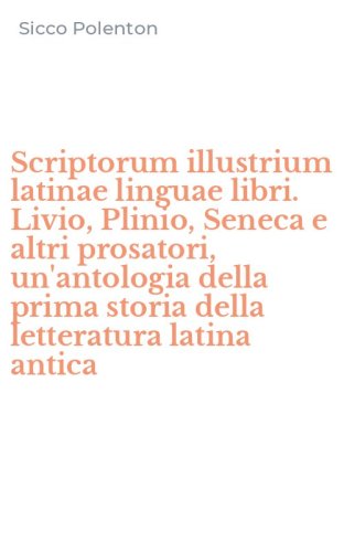 Scriptorum illustrium latinae linguae libri. Livio, Plinio, Seneca e altri prosatori, un'antologia della prima storia della letteratura latina antica