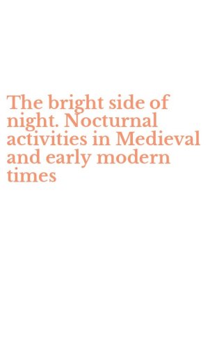 The bright side of night. Nocturnal activities in Medieval and early modern times
