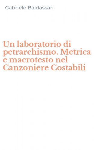 Un laboratorio di petrarchismo. Metrica e macrotesto nel Canzoniere Costabili