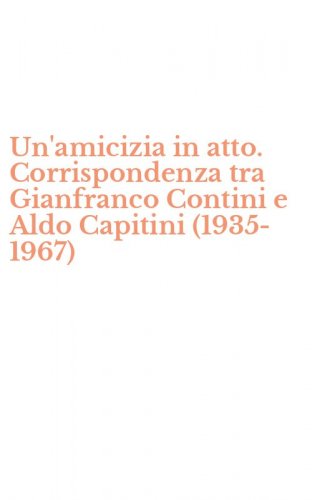 Un'amicizia in atto. Corrispondenza tra Gianfranco Contini e Aldo Capitini (1935-1967)