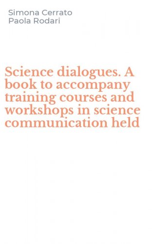 Science dialogues. A book to accompany training courses and workshops in science communication held