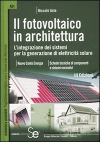 Il fotovoltaico in architettura. L'integrazione dei sistemi per la generazione di elettricit&agrave; solare