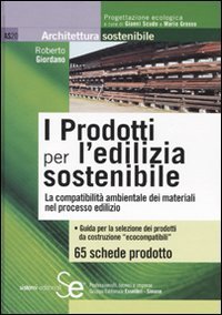 I prodotti per l'edilizia sostenibile. La compatibilit&agrave; amnbientale dei materiali nei processi edilizi