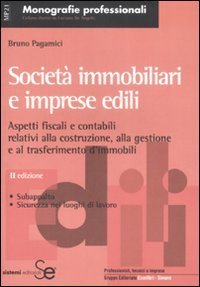 Societ&agrave; immobiliari e imprese edili. Aspetti contabili e fiscali relativi alla costruzione, alla gestione e al trasferimento d'immobili