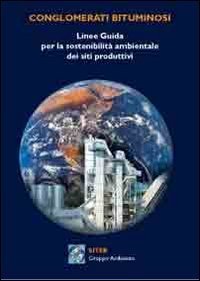 Linee guida per la sostenibilit&agrave; ambientale dei siti produttivi. Conglomerati bituminosi