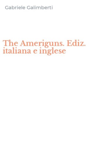 The Ameriguns. Ediz. italiana e inglese