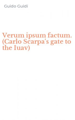 Verum ipsum factum. (Carlo Scarpa's gate to the Iuav)