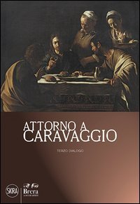 Attorno a Caravaggio. Una questione di attribuzione. Terzo dialogo