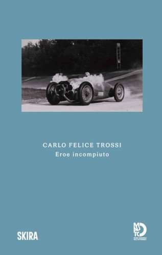 Carlo Felice Trossi. Eroe incompiuto