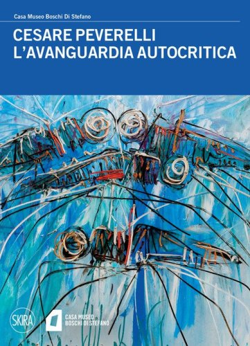 Cesare Peverelli. L'avanguardia autocritica