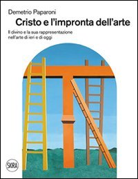 Cristo e l'impronta dell'arte. Il divino e la sua rappresentazione nell'arte di ieri e di oggi - OGGI