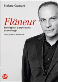 Fl&acirc;neur. Scritti sparsi di architettura, arte e design. Ediz. italiana e inglese