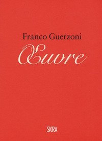 Franco Guerzoni. Oeuvre. Appunti per un manuale di pittura-Franco Guerzoni. Oeuvre. Notes for a painting manual