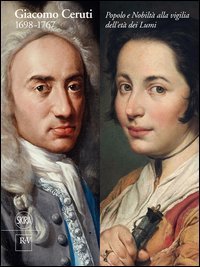 Giacomo Ceruti 1698-1767. Popolo e nobilt&agrave; alla vigilia dell'et&agrave; dei Lumi