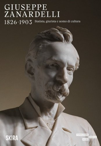 Giuseppe Zanardelli 1826-1903. Statista, giurista e uomo di cultura