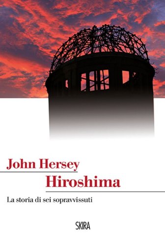 Hiroshima. La storia di sei sopravvissuti