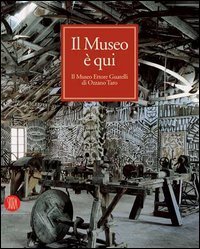 Il museo &egrave; qui. Il Museo Ettore Guatelli di Ozzano Taro