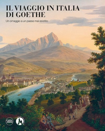 Il viaggio in Italia di Goethe. Un omaggio a un paese mai esistito