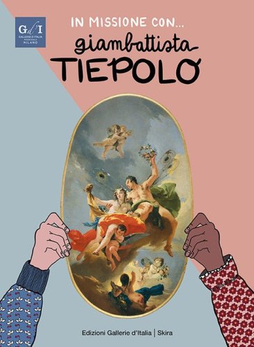 In missione con... Giambattista Tiepolo. Ediz. italiana e inglese