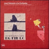 Jos&eacute; Oubrerie e Le Corbusier. Saint-Pierre de Firminy-Vert. Continuit&agrave; o tradimento?
