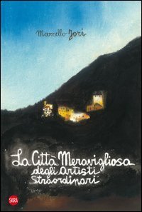 La citt&agrave; meravigliosa degli artisti straordinari