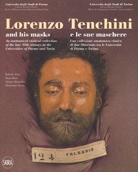 Lorenzo Tenchini e le sue maschere. Una collezione anatomica clinica di fine Ottocento tra le universit&agrave; di Parma e Torino. Ediz. italiana e inglese