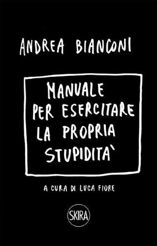 Manuale per esercitare la propria stupidit&agrave;
