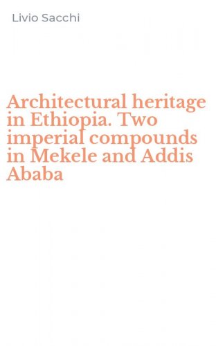 Architectural heritage in Ethiopia. Two imperial compounds in Mekele and Addis Ababa