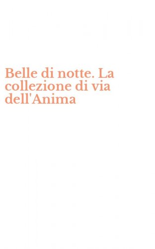 Belle di notte. La collezione di via dell'Anima