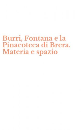 Burri, Fontana e la Pinacoteca di Brera. Materia e spazio