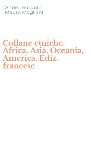 Collane etniche. Africa, Asia, Oceania, America. Ediz. francese