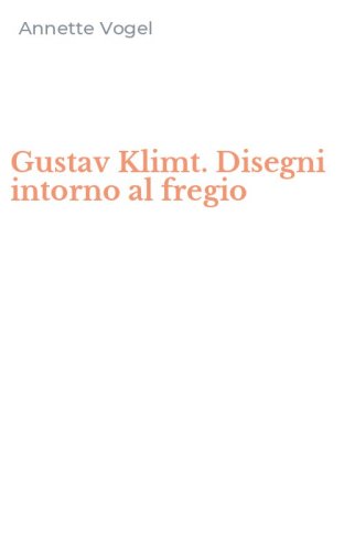 Gustav Klimt. Disegni intorno al fregio