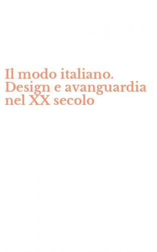 Il modo italiano. Design e avanguardia nel XX secolo