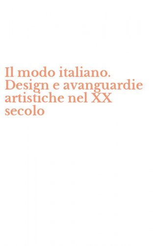 Il modo italiano. Design e avanguardie artistiche nel XX secolo