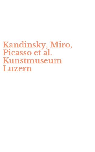 Kandinsky, Miro, Picasso et al. Kunstmuseum Luzern