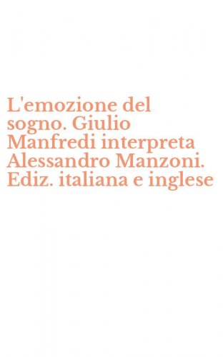 L'emozione del sogno. Giulio Manfredi interpreta Alessandro Manzoni. Ediz. italiana e inglese