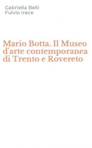 Mario Botta. Il Museo d'arte contemporanea di Trento e Rovereto