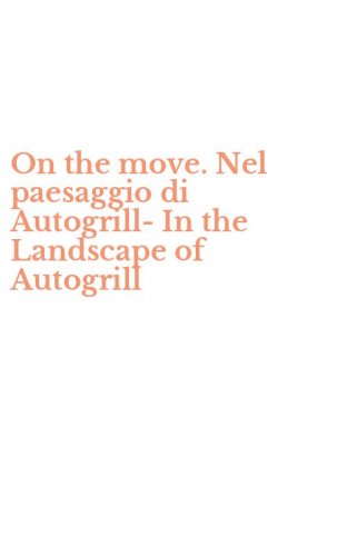 On the move. Nel paesaggio di Autogrill-In the Landscape of Autogrill